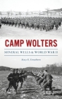 Camp Wolters: Mineral Wells & World War II By Stacy Croushorn Cover Image