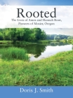 Rooted: The Lives of Amos and Hannah Root, Pioneers of Mosier, Oregon By Doris J. Smith Cover Image