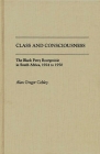 Class and Consciousness: The Black Petty Bourgeoisie in South Africa, 1924 to 1950 (Beta Phi Mu Monograph #127) By Alan Gregor Cobley Cover Image