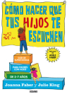 Cómo hacer que tus hijos te escuchen: Guía de supervivencia para padres con hijos de 2 a 7 años By Joanna Faber, Julie King Cover Image