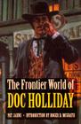 The Frontier World of Doc Holliday By Pat Jahns, Roger D. McGrath (Introduction by) Cover Image