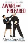 Aware and Prepared: A Guide to Personal Safety and Security for Everyone By Ronald K. Hanzel Cover Image