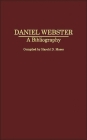Daniel Webster: A Bibliography (Bibliographies of American Notables #4) By Harold D. Moser (Editor) Cover Image