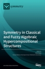 Symmetry in Classical and Fuzzy Algebraic Hypercompositional Structures By Irina Cristea (Guest Editor) Cover Image