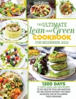 The Ultimate Lean and Green Cookbook for Beginners 2022: 1200 Days of Tasty, Quick, and Easy Recipes to Eat Healthy Food and Maintain or Lose Weight W By Lisa G. Torres Cover Image