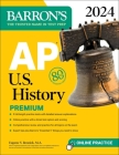 AP U.S. History Premium, 2024: Comprehensive Review With 5 Practice Tests + an Online Timed Test Option (Barron's AP Prep) By Eugene V. Resnick, M.A. Cover Image