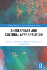 Shakespeare and Cultural Appropriation (Routledge Advances in Theatre & Performance Studies) Cover Image