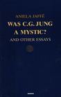 Was C.G. Jung a Mystic?: And Other Essays By Aniela Jaffe Cover Image