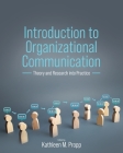 Introduction to Organizational Communication: Theory and Research into Practice By Kathleen M. Propp (Editor) Cover Image