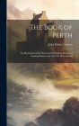The Book of Perth: An Illustration of the Moral and Ecclesiastical State of Scotland Before and After the Reformation By John Parker Lawson Cover Image