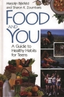 Food and You: A Guide to Healthy Habits for Teens By Marjolijn Bijlefeld, Sharon K. Zoumbaris Cover Image