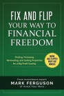 Fix and Flip Your Way to Financial Freedom: Finding, Financing, Repairing and Selling Investment Properties. By Mark Ferguson Cover Image