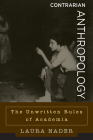 Contrarian Anthropology: The Unwritten Rules of Academia By Laura Nader Cover Image