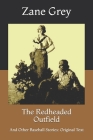 The Redheaded Outfield: And Other Baseball Stories: Original Text Cover Image