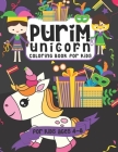 Purim Unicorn Coloring Book for Kids: A Purim Gift Basket Idea for Kids Ages 4-8 A Jewish High Holiday Coloring Book for Children By Pink Crayon Coloring Cover Image