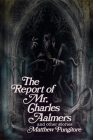 The Report of Mr. Charles Aalmers and other stories By Matthew Pungitore Cover Image