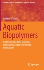 Aquatic Biopolymers: Understanding Their Industrial Significance and Environmental Implications Cover Image