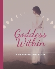 Goddess Within: Feminine Log Book and Period Tracker Cover Image