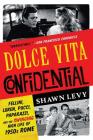 Dolce Vita Confidential: Fellini, Loren, Pucci, Paparazzi, and the Swinging High Life of 1950s Rome By Shawn Levy Cover Image