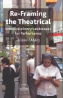Re-Framing the Theatrical: Interdisciplinary Landscapes for Performance By A. Oddey Cover Image