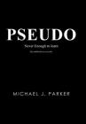 Pseudo: Never Enough to Learn By Michael J. Parker Cover Image