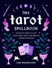 The Tarot Spellbook: 78 Witchy Ways to Use Your Tarot Deck for Magick and Manifestation By Sam Magdaleno Cover Image