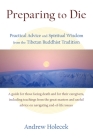 Preparing to Die: Practical Advice and Spiritual Wisdom from the Tibetan Buddhist Tradition Cover Image