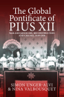 The Global Pontificate of Pius XII: War and Genocide, Reconstruction and Change, 1939-1958 Cover Image