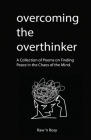 Overcoming The Overthinker: A Collection of Poems on Finding Peace in the Chaos of the Mind By Raw N. Rosy Cover Image