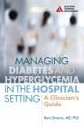Managing Diabetes and Hyperglycemia in the Hospital Setting: A Clinician's Guide By Boris Draznin Cover Image