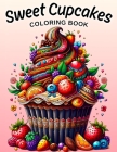 Sweet Cupcakes Coloring Book: 50 Cute and Yummy Cupcakes Illustrations, Fun and Easy for Kids and Adults Cover Image
