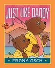 Just Like Daddy (A Frank Asch Bear Book) By Frank Asch, Frank Asch (Illustrator) Cover Image