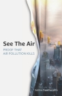 See The Air: Proof that air pollution kills By Sotirios Papathanasiou Cover Image