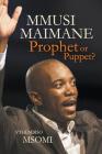 Mmusi Maimane - Prophet or Puppet? By S'Thembiso Msomi Cover Image