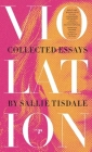 Violation: Collected Essays By Sallie Tisdale Cover Image