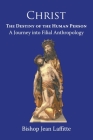 Christ, the Destiny of the Human Person: a Journey into Filial Anthropology : a journey into filial anthropology Cover Image
