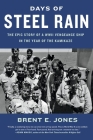 Days of Steel Rain: The Epic Story of a WWII Vengeance Ship in the Year of the Kamikaze By Brent E. Jones Cover Image