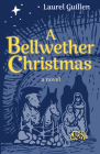 A Bellwether Christmas: A Novel - Inspired by True Events By Laurel Guillen Cover Image