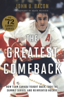 The Greatest Comeback: How Team Canada Fought Back, Took the Summit Series, and Reinvented Hockey By John U. Bacon Cover Image