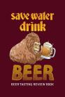 Beer Tasting Review Book: Save Water Drink Beer By MM Craft Beer Tasting Cover Image