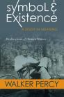 Symbol and Existence: A Study in Meaning: Explorations of Human Nature By Walker Percy, Kenneth L. Ketner (Editor) Cover Image