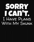 Sorry I Can't I Have Plans With My Skunk: College Ruled Composition Notebook By J. M. Skinner Cover Image
