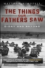 D-Day and Beyond: The Things Our Fathers Saw-The Untold Stories of the World War II Generation-Volume V By Matthew a. Rozell Cover Image