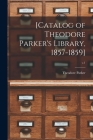 [Catalog of Theodore Parker's Library, 1857-1859]; v.1 By Theodore 1810-1860 Parker Cover Image