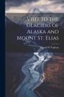 Visit to the Glaciers of Alaska and Mount St. Elias Cover Image