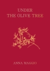 Under the Olive Tree: Memories and Flavours of Puglia By Anna Maggio Cover Image
