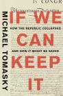 If We Can Keep It: How the Republic Collapsed and How it Might Be Saved By Michael Tomasky Cover Image