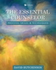 The Essential Counselor: Process, Skills, and Techniques By David Hutchinson Cover Image