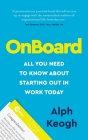 Onboard: All You Need to Know about Starting Out in Work Today By Alph Keogh Cover Image