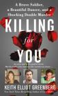 Killing for You: A Brave Soldier, a Beautiful Dancer, and a Shocking Double Murder By Keith Elliot Greenberg Cover Image